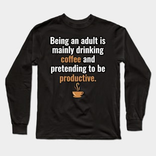 Being an adult Long Sleeve T-Shirt